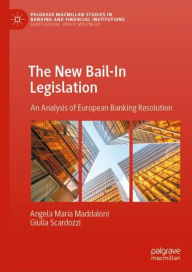 Title: The New Bail-In Legislation: An Analysis of European Banking Resolution, Author: Angela Maria Maddaloni