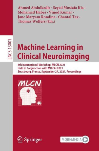 Machine Learning Clinical Neuroimaging: 4th International Workshop, MLCN 2021, Held Conjunction with MICCAI Strasbourg, France, September 27, Proceedings