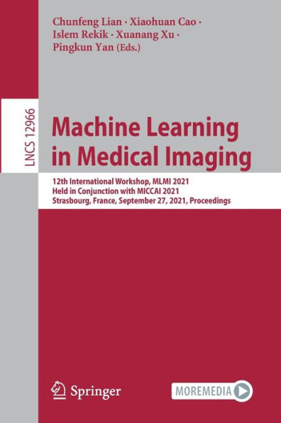 Machine Learning Medical Imaging: 12th International Workshop, MLMI 2021, Held Conjunction with MICCAI Strasbourg, France, September 27, Proceedings