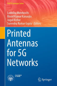 Title: Printed Antennas for 5G Networks, Author: Ladislau Matekovits