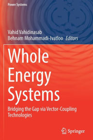 Title: Whole Energy Systems: Bridging the Gap via Vector-Coupling Technologies, Author: Vahid Vahidinasab