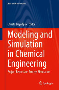 Title: Modeling and Simulation in Chemical Engineering: Project Reports on Process Simulation, Author: Christo Boyadjiev