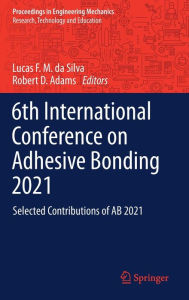Title: 6th International Conference on Adhesive Bonding 2021: Selected Contributions of AB 2021, Author: Lucas F. M. da Silva