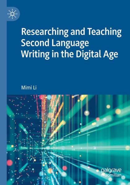 Researching and Teaching Second Language Writing the Digital Age