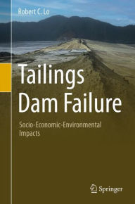 Title: Tailings Dam Failure: Socio-Economic-Environmental Impacts, Author: Robert C. Lo