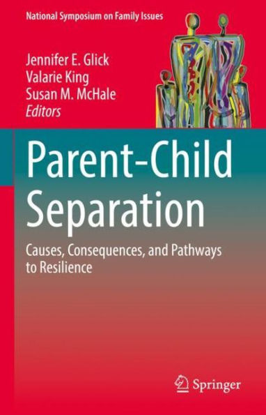 Parent-Child Separation: Causes, Consequences, and Pathways to Resilience