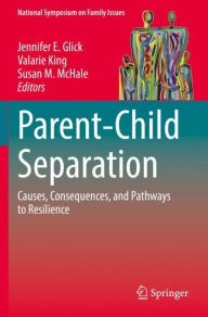 Title: Parent-Child Separation: Causes, Consequences, and Pathways to Resilience, Author: Jennifer E. Glick