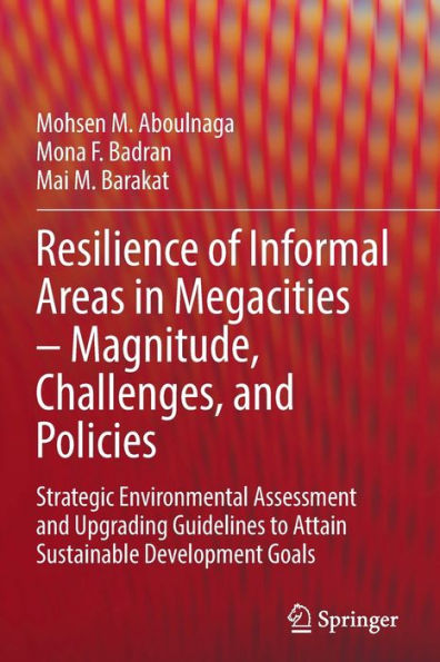 Resilience of Informal Areas Megacities - Magnitude, Challenges, and Policies: Strategic Environmental Assessment Upgrading Guidelines to Attain Sustainable Development Goals