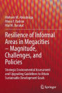 Resilience of Informal Areas in Megacities - Magnitude, Challenges, and Policies: Strategic Environmental Assessment and Upgrading Guidelines to Attain Sustainable Development Goals