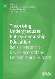 Title: Theorising Undergraduate Entrepreneurship Education: Reflections on the Development of the Entrepreneurial Mindset, Author: Guillermo J. Larios-Hernandez