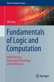 Title: Fundamentals of Logic and Computation: With Practical Automated Reasoning and Verification, Author: Zhe Hou