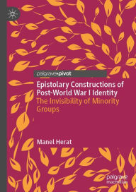 Title: Epistolary Constructions of Post-World War I Identity: The Invisibility of Minority Groups, Author: Manel Herat