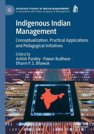 Title: Indigenous Indian Management: Conceptualization, Practical Applications and Pedagogical Initiatives, Author: Ashish Pandey