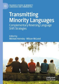 Title: Transmitting Minority Languages: Complementary Reversing Language Shift Strategies, Author: Michael Hornsby