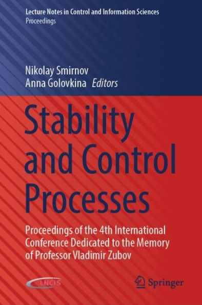 Stability and Control Processes: Proceedings of the 4th International Conference Dedicated to the Memory of Professor Vladimir Zubov