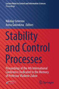 Title: Stability and Control Processes: Proceedings of the 4th International Conference Dedicated to the Memory of Professor Vladimir Zubov, Author: Nikolay Smirnov