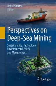 Title: Perspectives on Deep-Sea Mining: Sustainability, Technology, Environmental Policy and Management, Author: Rahul Sharma