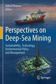 Title: Perspectives on Deep-Sea Mining: Sustainability, Technology, Environmental Policy and Management, Author: Rahul Sharma