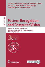 Title: Pattern Recognition and Computer Vision: 4th Chinese Conference, PRCV 2021, Beijing, China, October 29 - November 1, 2021, Proceedings, Part III, Author: Huimin Ma