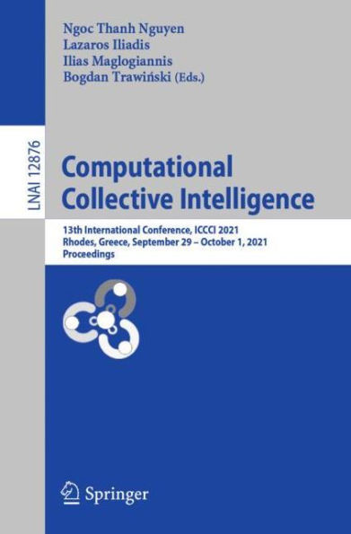 Computational Collective Intelligence: 13th International Conference, ICCCI 2021, Rhodes, Greece, September 29 - October 1, Proceedings