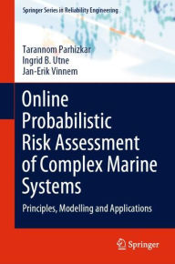 Title: Online Probabilistic Risk Assessment of Complex Marine Systems: Principles, Modelling and Applications, Author: Tarannom Parhizkar
