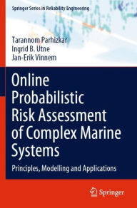 Title: Online Probabilistic Risk Assessment of Complex Marine Systems: Principles, Modelling and Applications, Author: Tarannom Parhizkar