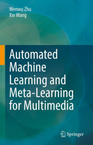 Title: Automated Machine Learning and Meta-Learning for Multimedia, Author: Wenwu Zhu