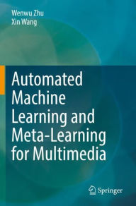 Title: Automated Machine Learning and Meta-Learning for Multimedia, Author: Wenwu Zhu