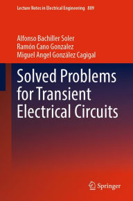 Title: Solved Problems for Transient Electrical Circuits, Author: Alfonso Bachiller Soler