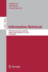 Title: Information Retrieval: 27th China Conference, CCIR 2021, Dalian, China, October 29-31, 2021, Proceedings, Author: Hongfei Lin