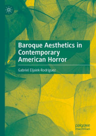 Title: Baroque Aesthetics in Contemporary American Horror, Author: Gabriel Eljaiek-Rodríguez