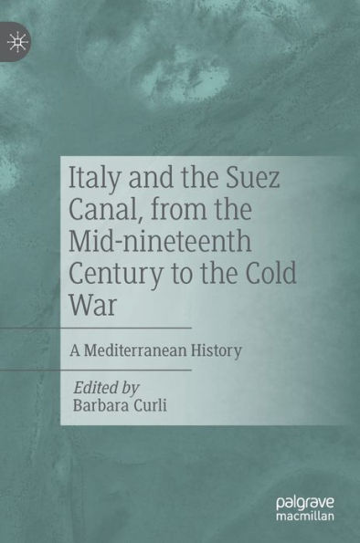 Italy and the Suez Canal, from the Mid-nineteenth Century to the Cold War: A Mediterranean History