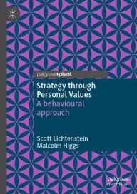Title: Strategy through Personal Values: A behavioural approach, Author: Scott Lichtenstein