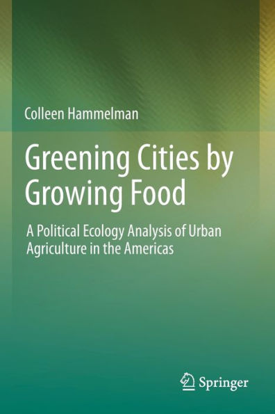 Greening Cities by Growing Food: A Political Ecology Analysis of Urban Agriculture the Americas