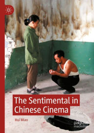 Title: The Sentimental in Chinese Cinema, Author: Hui Miao