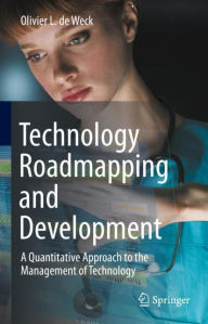 Title: Technology Roadmapping and Development: A Quantitative Approach to the Management of Technology, Author: Olivier L. De Weck