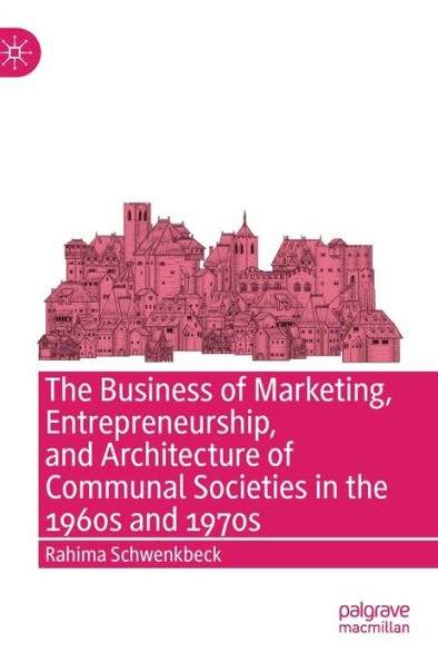 the Business of Marketing, Entrepreneurship, and Architecture Communal Societies 1960s 1970s