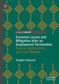 Title: Economic Losses and Mitigation after an Employment Termination: Theory, Applications, and Case Studies, Author: Dwight Steward