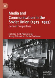 Title: Media and Communication in the Soviet Union (1917-1953): General Perspectives, Author: Kirill Postoutenko