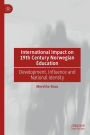 International Impact on 19th Century Norwegian Education: Development, Influence and National Identity