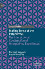 Making Sense of the Paranormal: The Interactional Construction of Unexplained Experiences