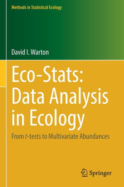 Eco-Stats: Data Analysis Ecology: From t-tests to Multivariate Abundances