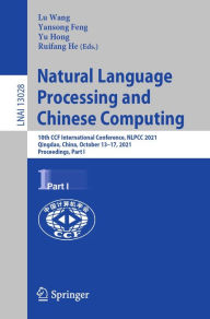 Title: Natural Language Processing and Chinese Computing: 10th CCF International Conference, NLPCC 2021, Qingdao, China, October 13-17, 2021, Proceedings, Part I, Author: Lu Wang