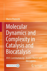 Title: Molecular Dynamics and Complexity in Catalysis and Biocatalysis, Author: Marco Piumetti