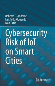 Title: Cybersecurity Risk of IoT on Smart Cities, Author: Roberto O. Andrade