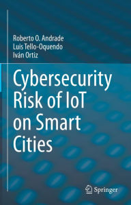 Title: Cybersecurity Risk of IoT on Smart Cities, Author: Roberto O. Andrade