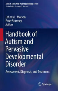 Title: Handbook of Autism and Pervasive Developmental Disorder: Assessment, Diagnosis, and Treatment, Author: Johnny L. Matson