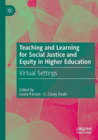 Title: Teaching and Learning for Social Justice and Equity in Higher Education: Virtual Settings, Author: Laura Parson