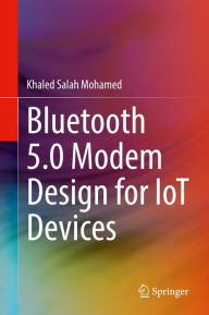 Title: Bluetooth 5.0 Modem Design for IoT Devices, Author: Khaled Salah Mohamed
