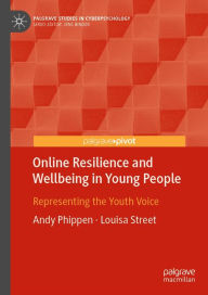 Title: Online Resilience and Wellbeing in Young People: Representing the Youth Voice, Author: Andy Phippen